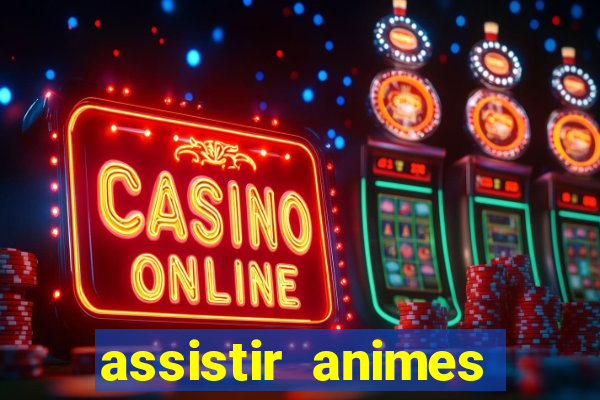 assistir animes online dublado